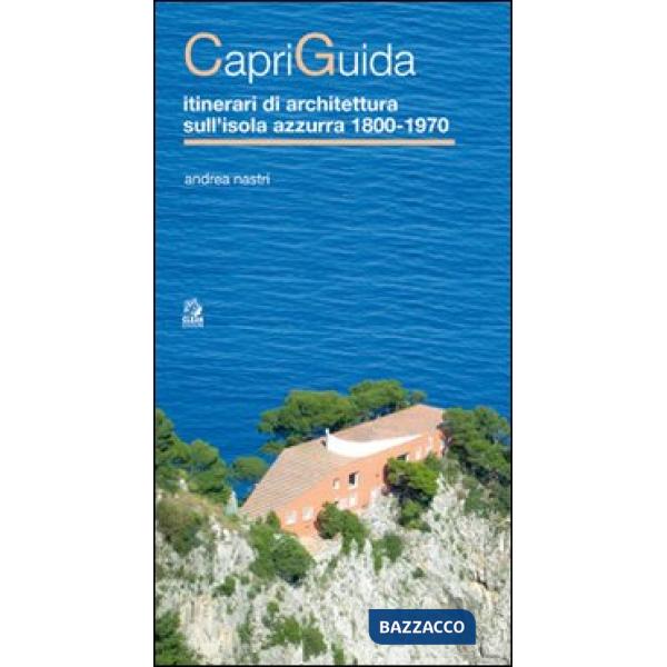 CapriGuida. Itinerari di architettura sull'isola azzurra 1800-1970