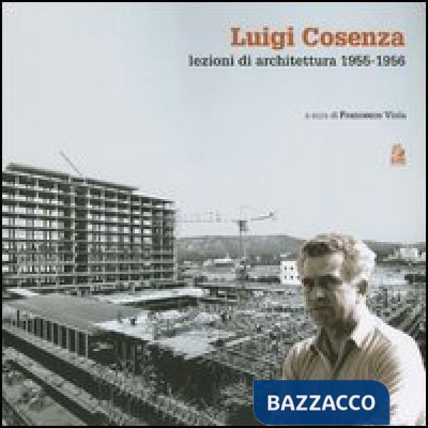 Luigi Cosenza. Lezioni di architettura 1955-1956