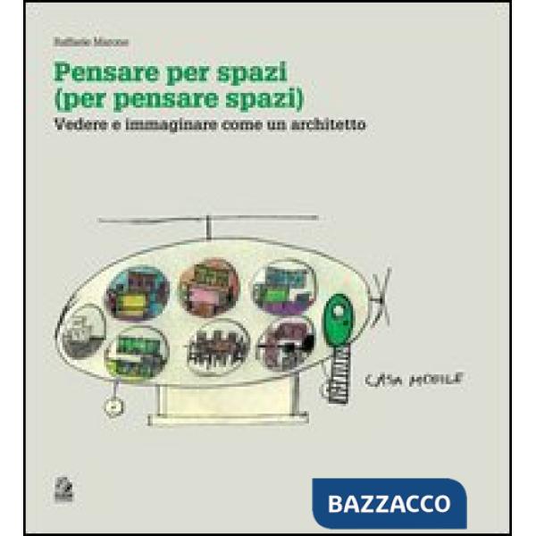 Pensare per spazi (per pensare spazi). Vol. 1: Vedere e immaginare come un architetto