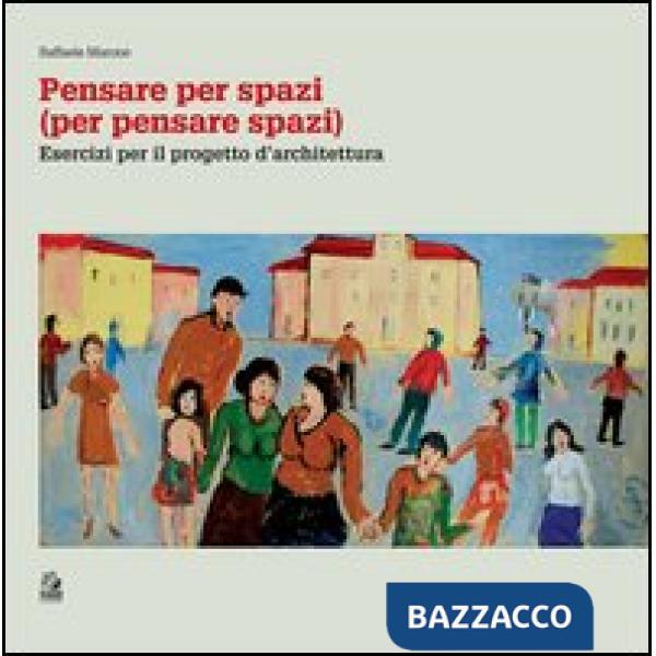 Pensare per spazi (per pensare spazi). Vol. 2: Esercizi per il progetto d'architettura