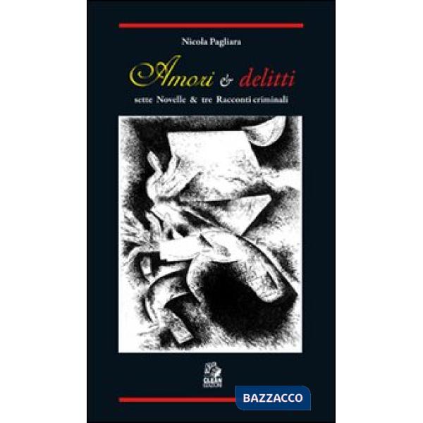 Amori & delitti. Sette novelle & tre racconti criminali