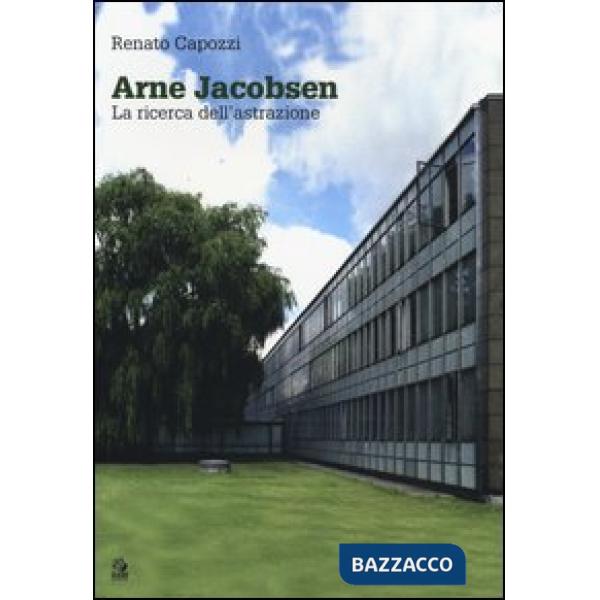 Arne Jacobsen. La ricerca dell'astrazione. Ediz. illustrata