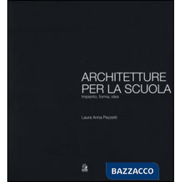Architetture per la scuola. Impianto, forma, idea