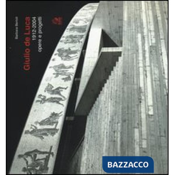 Giulio de Luca 1912-2004. Opere e progetti