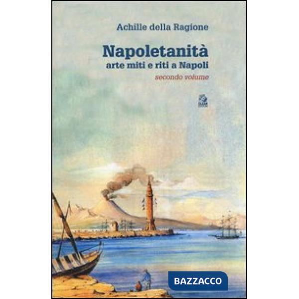 Napoletanità. Arte miti e riti a Napoli. Vol. 2