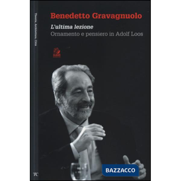 Benedetto Gravagnuolo. L'ultima lezione. Ornamento e pensiero in Adolf Loos