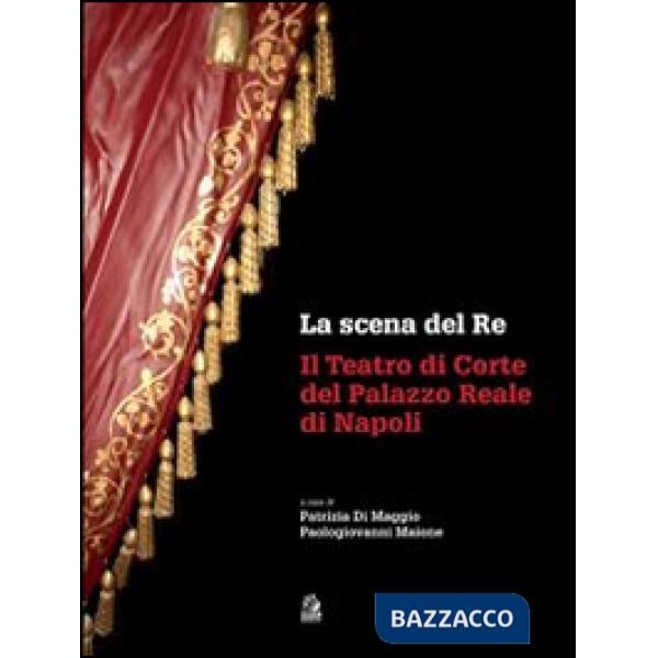 Scena del re. Il Teatro di corte del Palazzo Reale di Napoli. Con DVD (La)