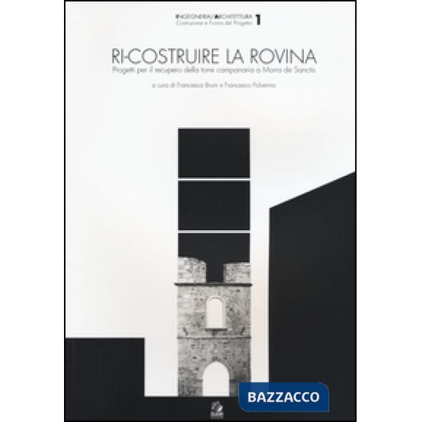 Ri-costruire la rovina. Progetti per il recupero della torre campanaria a Morra 