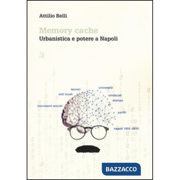 Memory cache. Urbanistica e potere a Napoli