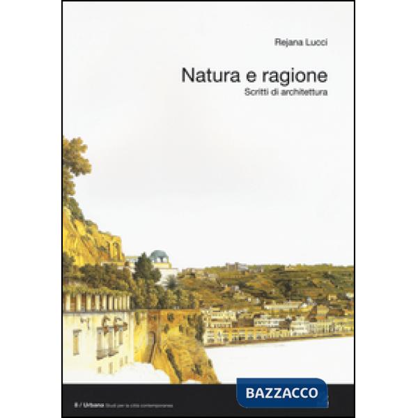 Natura e ragione. Scritti di architettura
