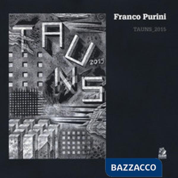 Franco Purini. Tauns2015. Ediz. illustrata
