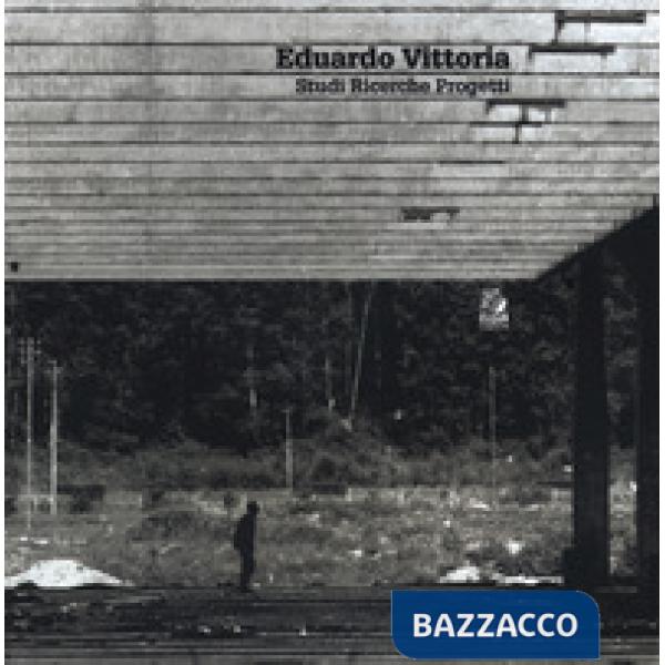 Eduardo Vittoria. Studi ricerche progetti. Ediz. a colori