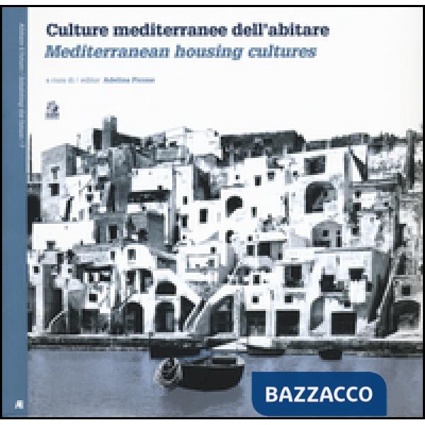 Culture mediterranee dell'abitare. Ediz. italiana e inglese