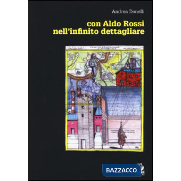 Con Aldo Rossi. Nell'infinito dettagliare