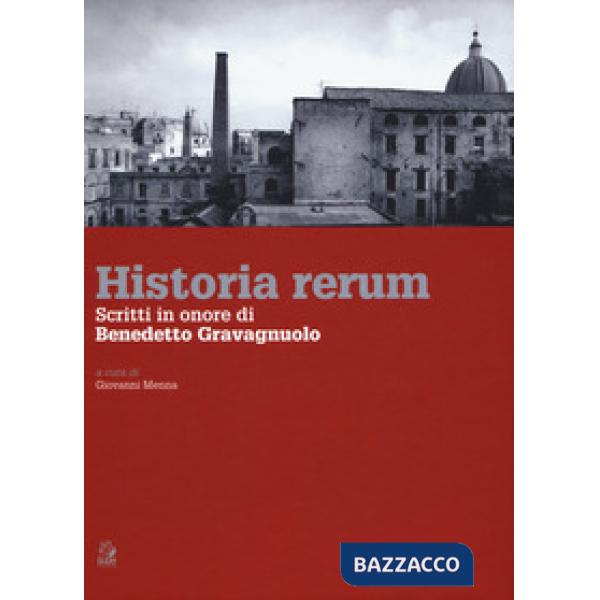 Historia rerum. Scritti in onore di Benedetto Gravagnuolo