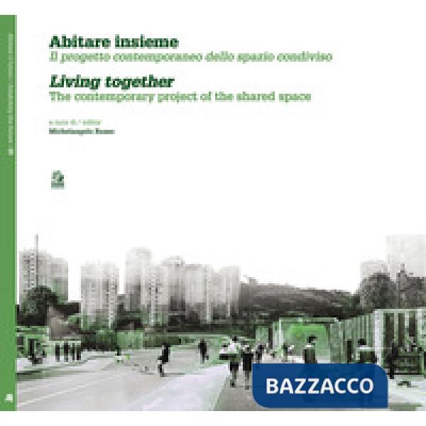 Abitare insieme. Il progetto contemporaneo dello spazio condiviso. Ediz. italian