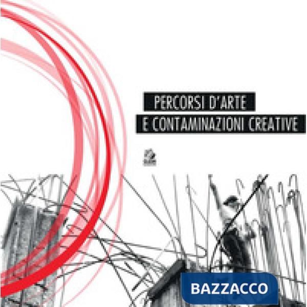 Percorsi d'arte e contaminazioni creative. Ediz. a colori