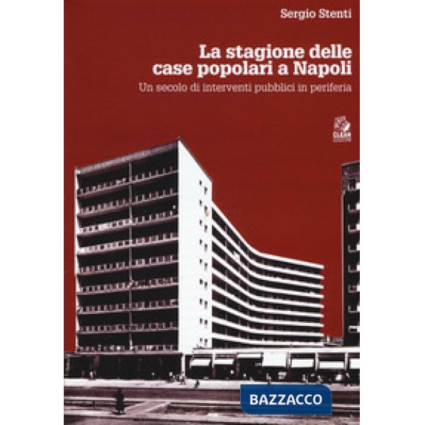 Stagioni delle case popolari a Napoli. Un secolo di interventi pubblici in periferia. Con DVD video (Le)