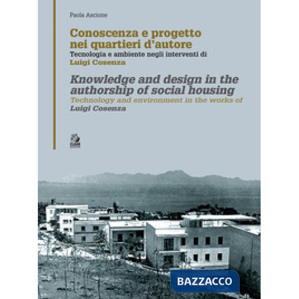 Conoscenza e progetto nei quartieri d'autore. Tecnologia e ambiente negli interventi di Luigi Cosenza. Ediz. italiana e inglese