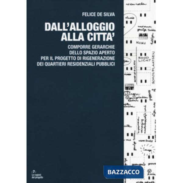 Dall'alloggio alla città. Comporre gerarchie dello spazio aperto per il progetto
