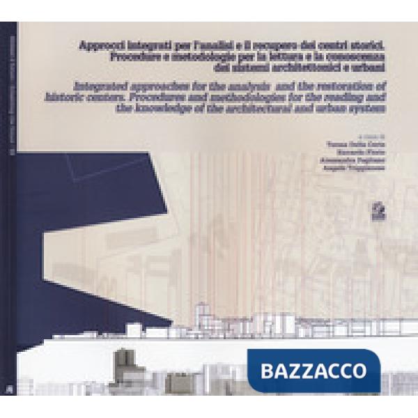 Approcci integrati per l'analisi ed il recupero dei centri storici. Procedure e metodologie per la lettura e la conoscenza dei s