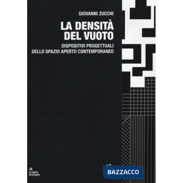 Densità del vuoto. Dispositivi progettuali dello spazio aperto contemporaneo (La