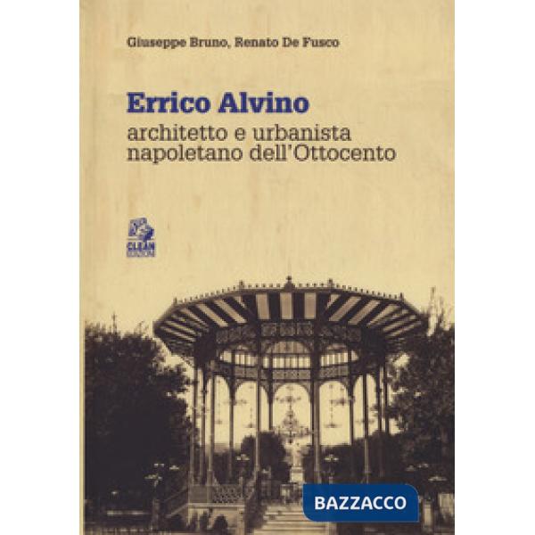Errico Alvino. Architetto e urbanista napoletano dell'800