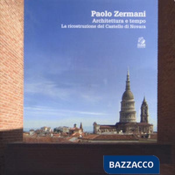 Paolo Zermani. Architettura e tempo. La ricostruzione del castello di Novara