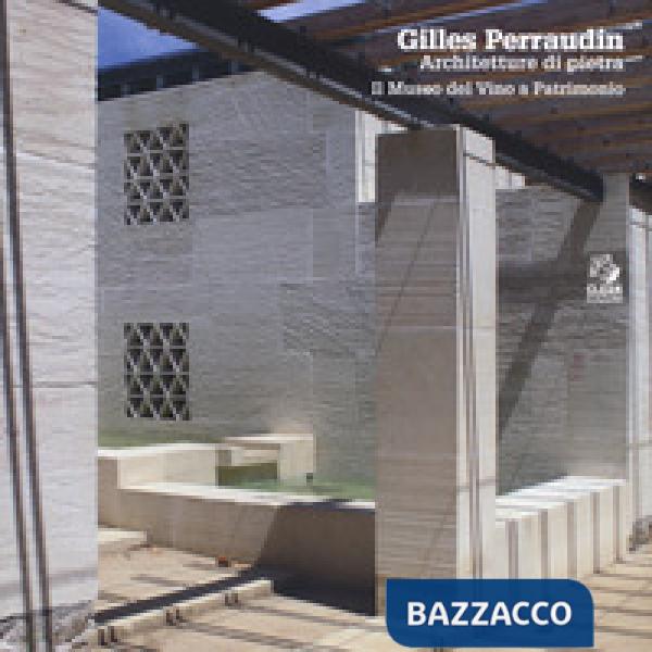 Gilles Perraudin. Architetture di pietra. Il Museo del Vino a Patrimonio. Ediz. 