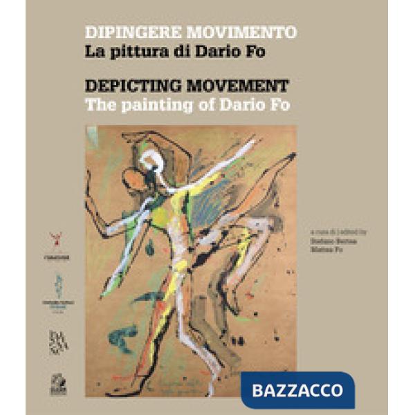 Dipingere movimento. La pittura di Dario Fo-Depicting movement. The painting of Dario Fo. Ediz. a colori