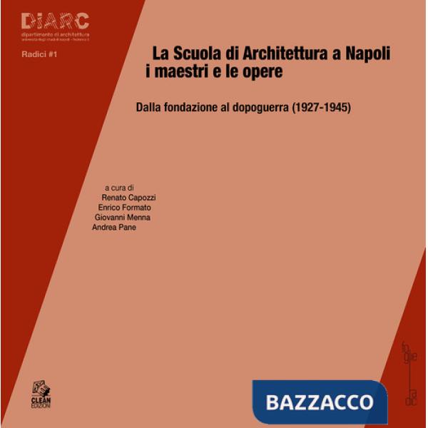 Scuola di architettura a Napoli. I maestri e le opere. Dalla fondazione al dopoguerra (1927-1945) (La)