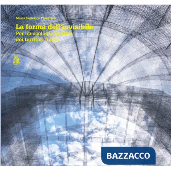Forma dell'invisibile per una ecologia politica (La)