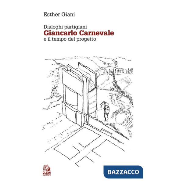 Dialoghi partigiani. Giancarlo Carnevale e il tempo del progetto