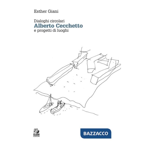 Alberto Cecchetto. Dialoghi circolari e progetti di luoghi