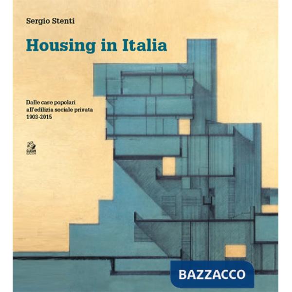 Housing in Italia. Dalle case popolari all'edilizia sociale privata 1903-2015