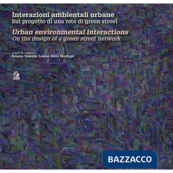 Interazioni ambientali urbane. Sul progetto di una rete di green street-Urban environmental interactions. On the design of a gre