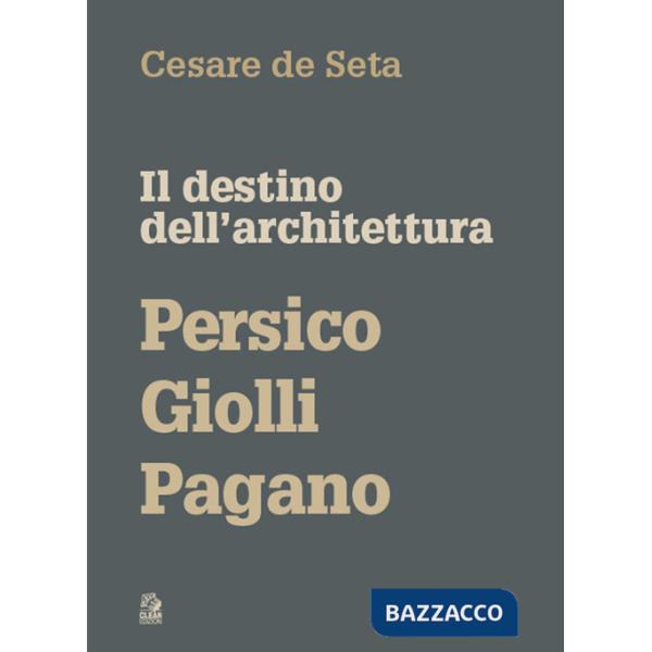 Destino dell'architettura. Persico, Giolli, Pagano (Il)