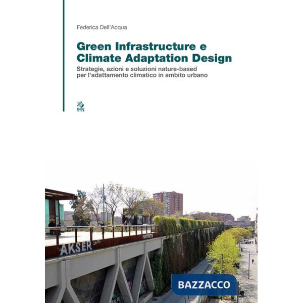Green infrastructure e climate adaptation design. Strategie, azioni e soluzioni nature-based per l'adattamento climatico in ambi