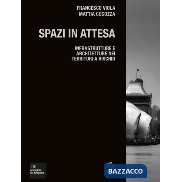 Spazi in attesa. Infrastrutture e architetture nei territori a rischio