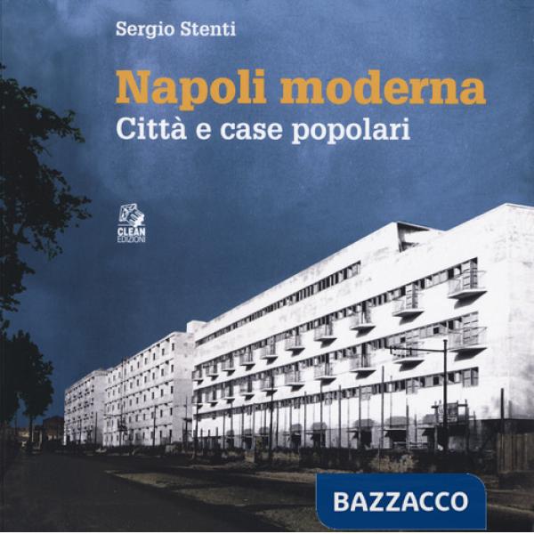 Napoli moderna. Città e case popolari