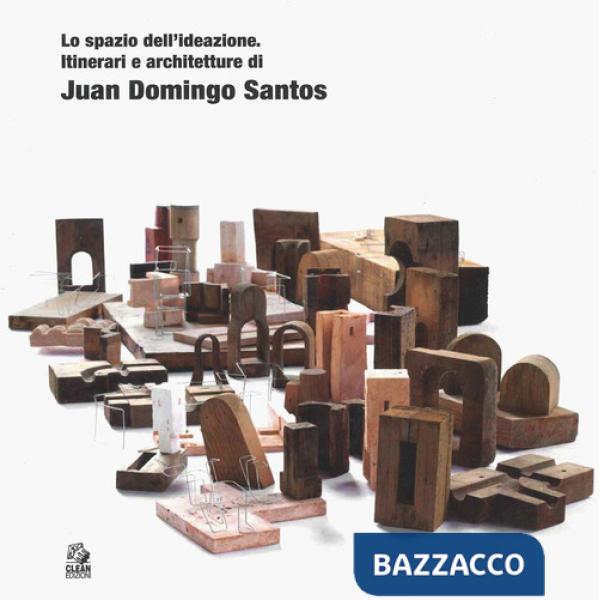 Spazio dell'ideazione. Itinerari e architetture di Juan Domingo Santos (Lo)