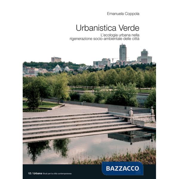 Urbanistica verde. L'ecologia urbana nella rigenerazione socio-ambientale delle città