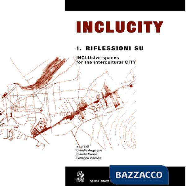 Inclucity. Vol. 1: Riflessioni su INCLUsive spaces for the intercultural CITY