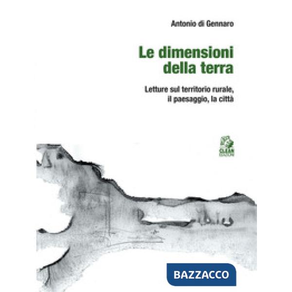 Dimensioni della terra. Letture sul territorio rurale, il paesaggio, la città (Le)