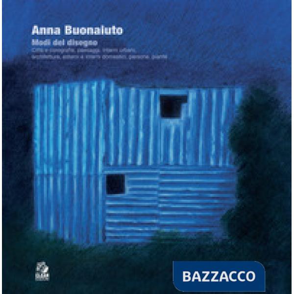 Anna Buonaiuto. Modi del disegno. Città e corografie, paesaggi, interni urbani, architetture, esterni e interni domestici, perso