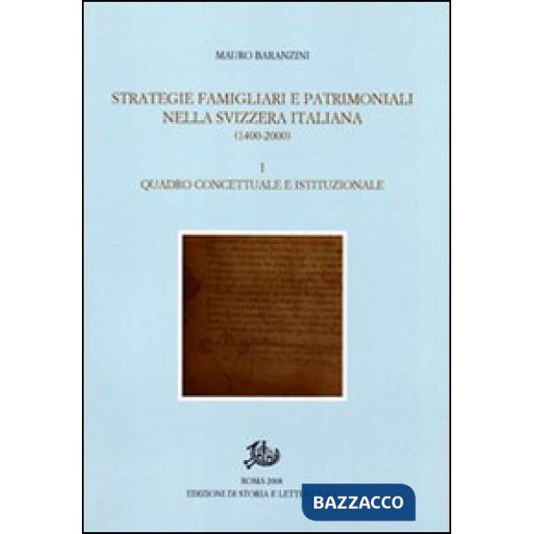 Strategie famigliari e patrimoniali nella Svizzera italiana (1400-2000). Vol. 1: Quadro concettuale e istituzionale