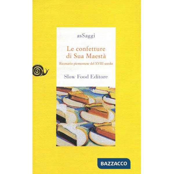 Confetture di sua maestà. Ricettario piemontese del XVIII secolo (Le)
