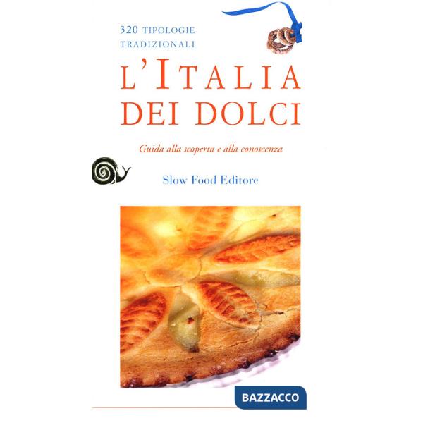 Italia dei dolci. Guida alla scoperta e alla conoscenza (L')