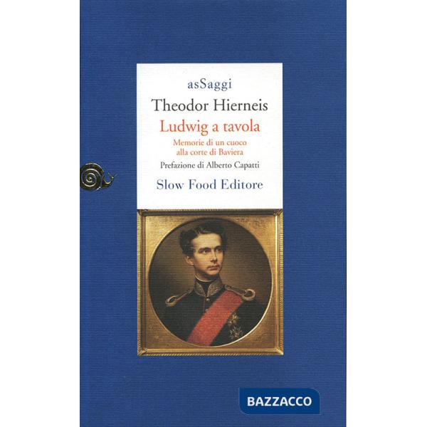 Ludwig a tavola. Memorie di un cuoco alla corte di Baviera