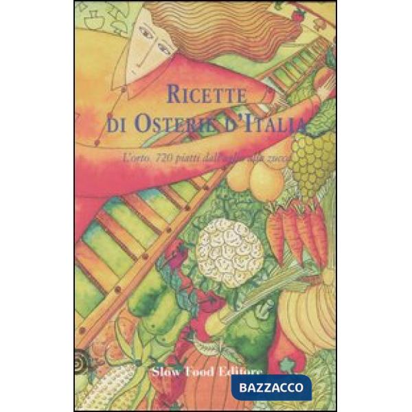 Ricette di osterie d'Italia. L'orto. 720 piatti dall'aglio alla zucca